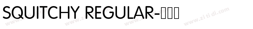 SQUITCHY REGULAR字体转换 SQUITCHY REGULAR字体转换